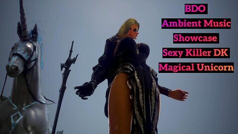 Relaxing Ambient Music in BDO with Showcase Sexy Killer DK | Black Desert