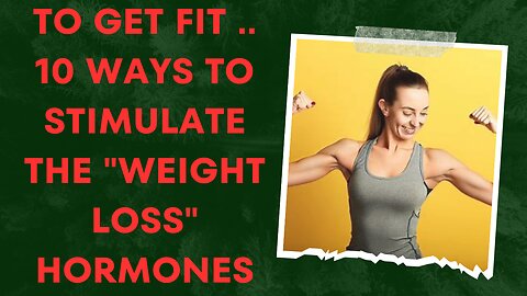 To get fit .. 10 ways to stimulate the weight loss hormones