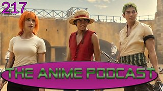 EAS the Anime Podcast 217 the One Piece Live Action is Fun!!!