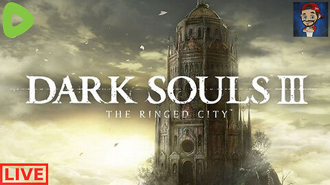 LIVE - Dark Souls 3 - The Ringed City DLC - First Playthrough - Part 2
