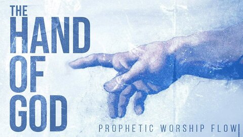 The Hand of God!! A strong prophetic flow