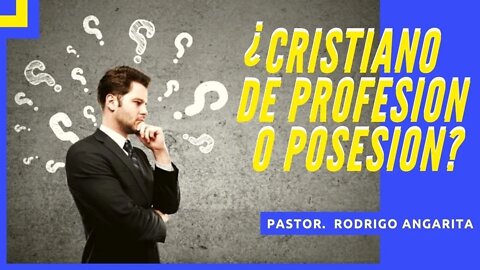¿ CRISTIANO DE PROFESION O POSESION ? (( PREDICACION ))
