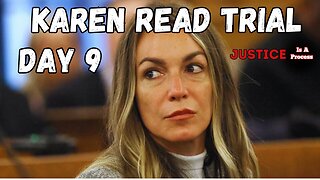 DAY 9 - TRIAL WATCH: STATE OF MASSACHUTSETTS VS. KAREN READ - BOYFRIEND HIT AND RUN CASE