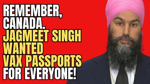 Remember when Jagmeet Singh wanted VAX PASSPORTS for Everyone?!