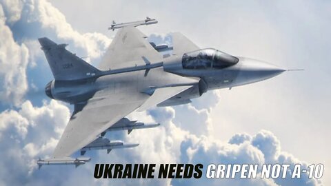 Ukraine Says Needs 'Fast and Versatile' Gripen Aircraft, Not A-10