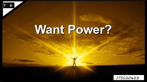 Want Power? - JTS12062023