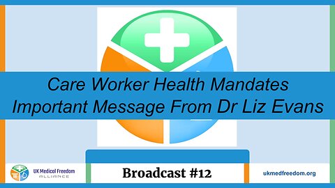 UK Medical Freedom Alliance: Broadcast #12 - Care Worker Health Mandates - Message From Liz Evans