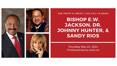 The Truth & Liberty Live Call-In Show with E.W. Jackson, Dr. Johnny Hunter, and Sandy Rios