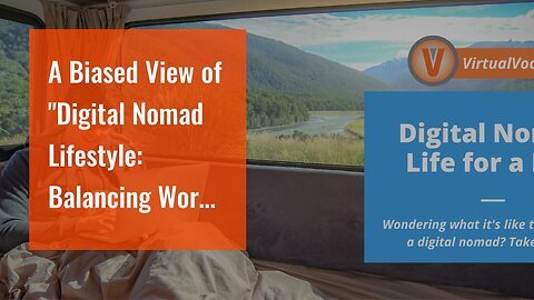 A Biased View of "Digital Nomad Lifestyle: Balancing Work and Travel"