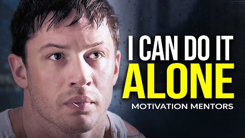 I CAN DO IT ALONE — Best Motivational Speech