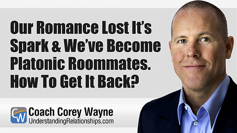 Our Romance Lost It’s Spark & We’ve Become Platonic Roommates. How To Get It Back?