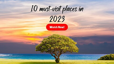 Top 10 Best Places To Visit in the World 2023