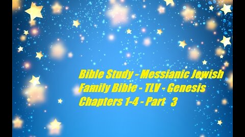 Bible Study - Messianic Jewish Family Bible - TLV - Genesis Chapters 1-4 - Part 3