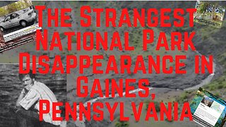 The Strangest National Park Disappearance in Gaines, Pennsylvania