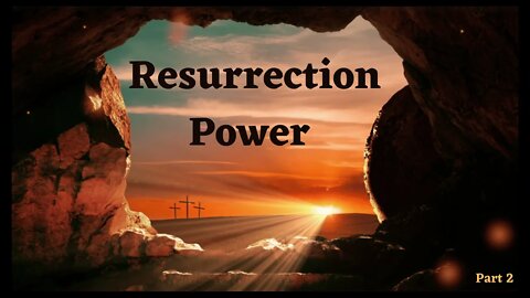 Resurrection Power - Part 2