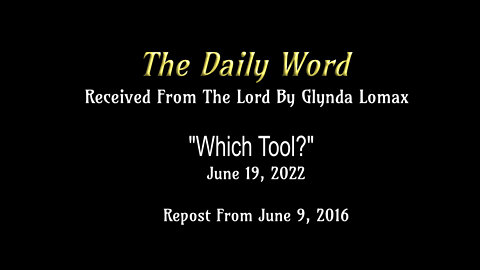 Daily Word - 6.19.2022 - "Which Tool?" - REPOST 6.9.2016 - Rec'd From The Lord By Glynda Lomax