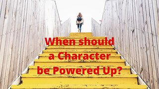 When should a Character be Powered Up?