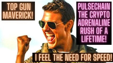 Top Gun Maverick! I Feel The Need For Speed! Pulsechain The Crypto Adrenaline Rush Of A Lifetime!