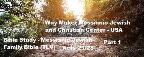 Bible Study - Messianic Jewish Family Bible - TLV - Acts 21- 28 - Part 1