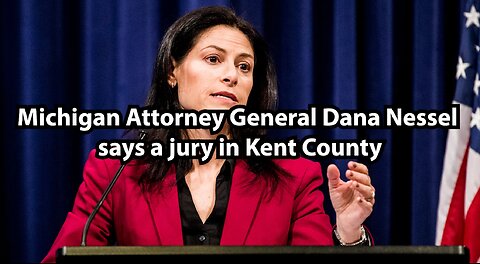 Michigan Attorney General Dana Nessel says a jury in Kent County