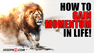 How to Gain Momentum in Life!