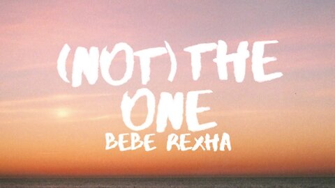 Bebe Rexha - (Not) The One (Lyrics)
