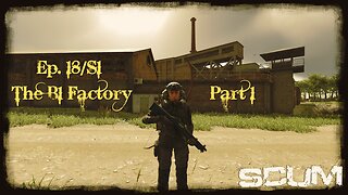 SCUM v0.9 (Single Player) - Ep.18/S1 - B1 Factory (Part 1)