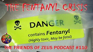 The Fentanyl Crisis: Who, What, Where, When and How - The Friends of Zeus podcast Ep.110
