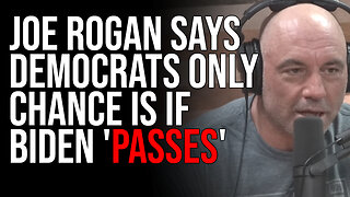 Joe Rogan Says Democrats Only Chance Is If Biden 'Passes'