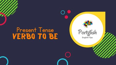 O VERBO TO BE - Como usar o VERBO TO BE no PRESENT TENSE