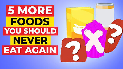 5 MORE FOODS You Should NEVER EAT Again