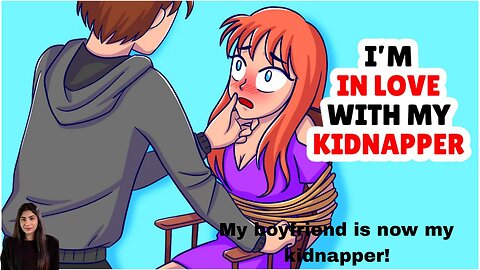 My boyfriend is now my kidnapper!