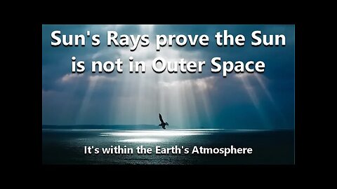 Sun's Rays Prove the Sun is not in Outer Space