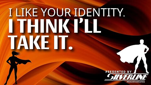 Silverline: I like your identity. I think I'll take it.
