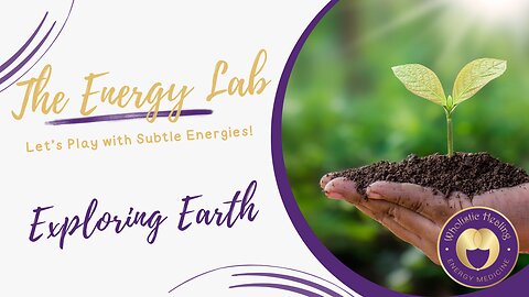 The Energy Lab - Exploring Subtle Earth