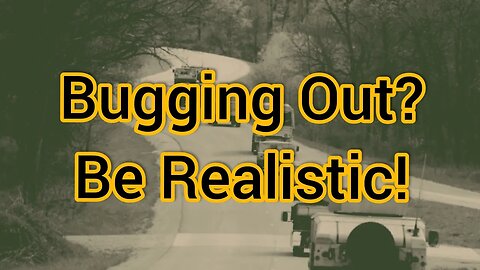 Bugging Out? Be Realistic!