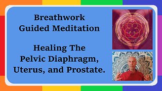 Breathwork Guided Meditation for Healing The Pelvic Diaphragm, Uterus, Prostate, Digestion & Brain.