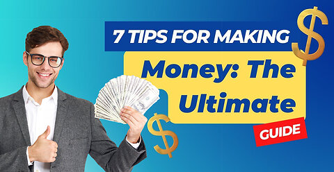 7 Tips for Making Money: The Ultimate Guide