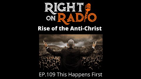 Right On Radio Episode #109 - This Happens First. The Rise of the Anti-Christ (March 2021)