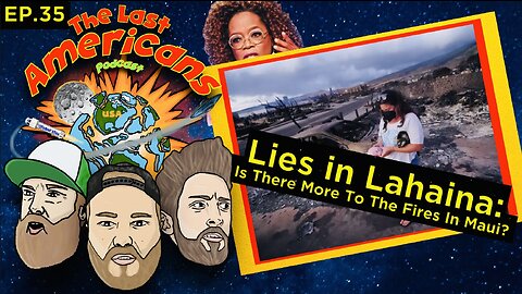 Lies In Lahaina: Is There More To The Fires In Maui? (Ep. 35)