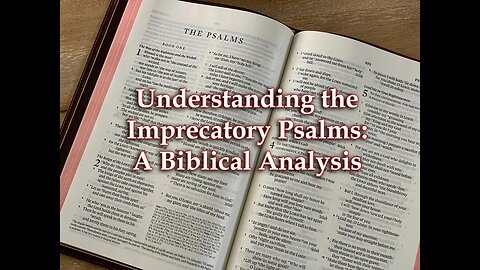 Understanding the Imprecatory Psalms: A Biblical Analysis