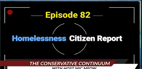 The Conservative Continuum, Episode 82: "The Homeless Crisis and The Citizen Report"