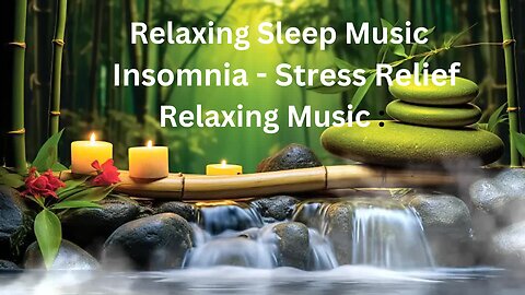 Relaxing Peaceful Music, Calm Music - Water Sounds, Meditation, Sleep, Spa ,Stress Relief