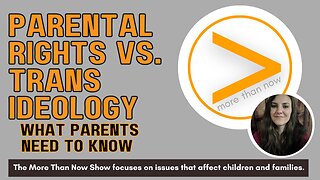 Trans Ideology Vs. Parental Rights