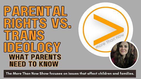 Trans Ideology Vs. Parental Rights