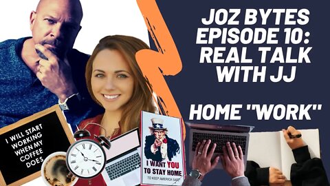 Home "Work" - JOZ Bytes: Episode 10 - Real Talk with JJ