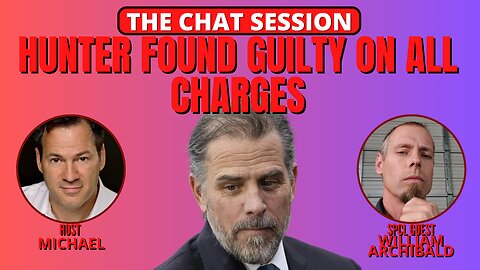 HUNTER FOUND GUILTY ON ALL CHARGES | THE CHAT SESSION