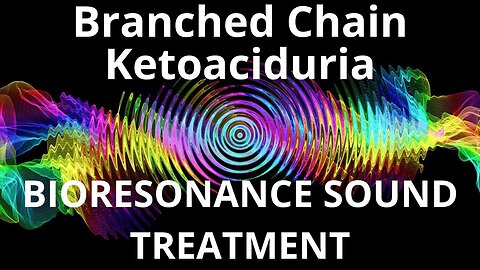 Branched Chain Ketoaciduria_Sound therapy session_Sounds of nature