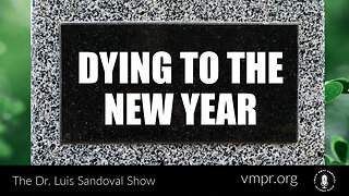 05 Jan 23, The Dr. Luis Sandoval Show: Dying to the New Year