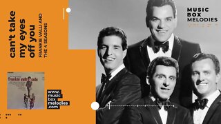 [Music box melodies] - Can't Take My Eyes Off You by Frankie Valli and the 4 Seasons